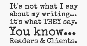 Its-not-what-I-say...-its-what-THEY-say.-You-know...-Readers-and-Clients-by-Dennis-Lowery