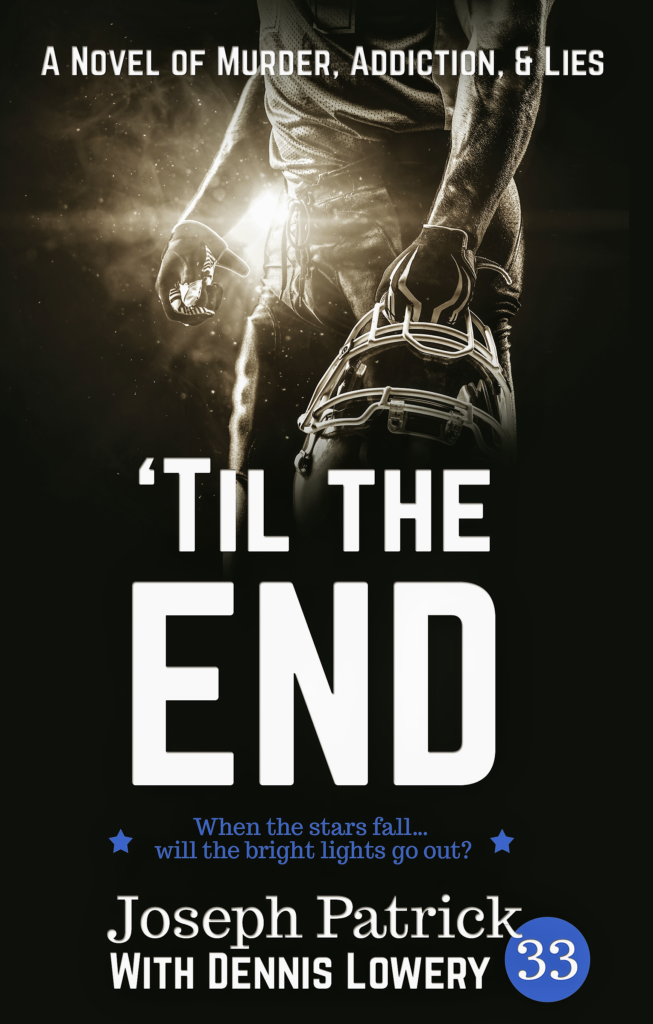 Til the End - A Novel by Joseph Patrick With Dennis Lowery. 