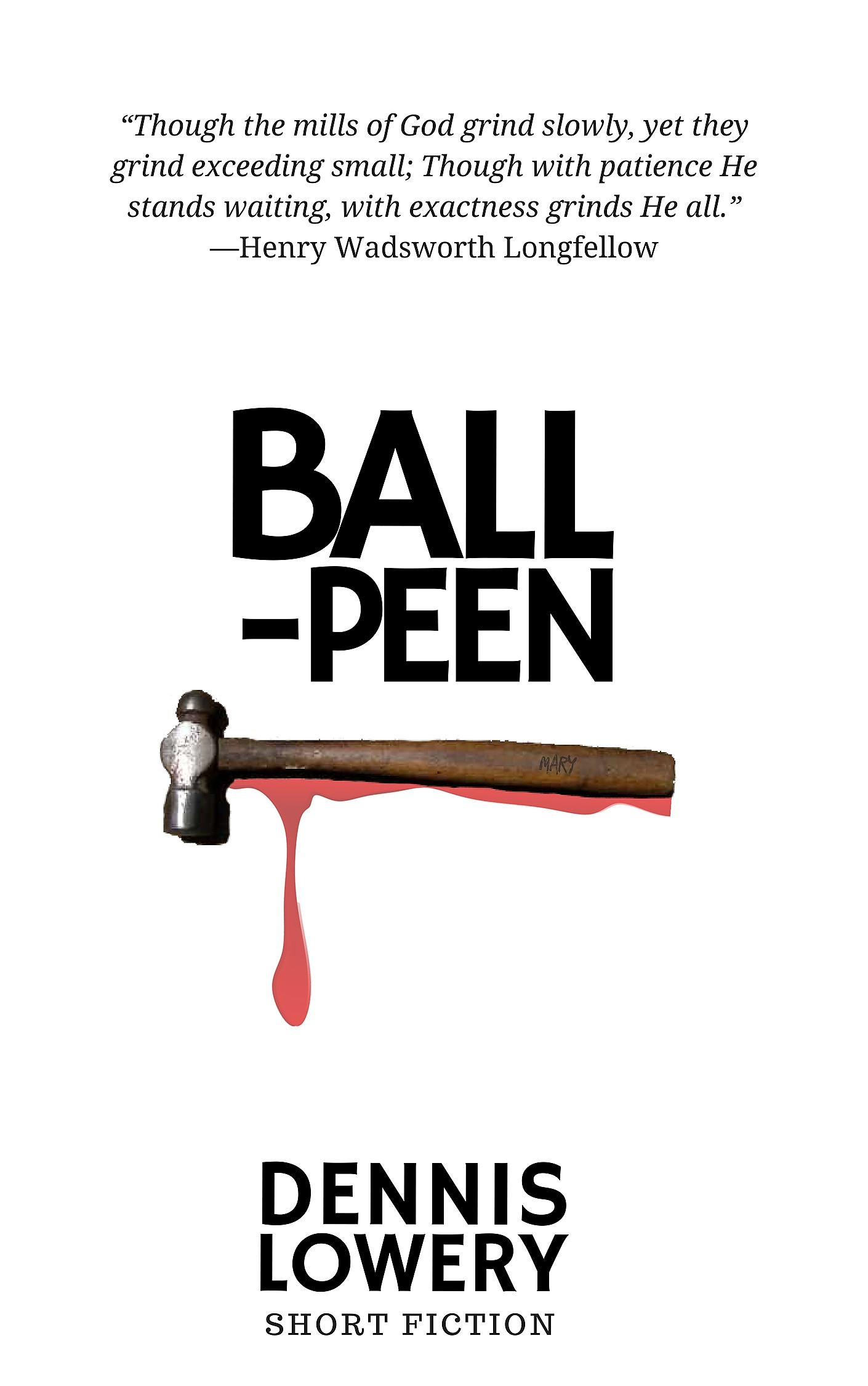 BALL PEEN - Short Fiction by Dennis Lowery