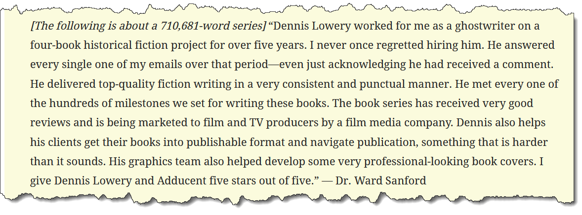 Story development and ghostwriting client endorsement of Dennis Lowery and Adducent.