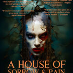 A HOUSE OF SORROW AND PAIN (Halloween 2023) Short Fiction by Dennis Lowery