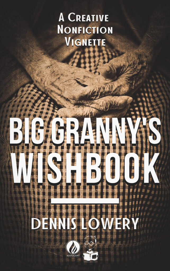 Big Granny's WISHBOOK Creative Nonfiction from Dennis Lowery