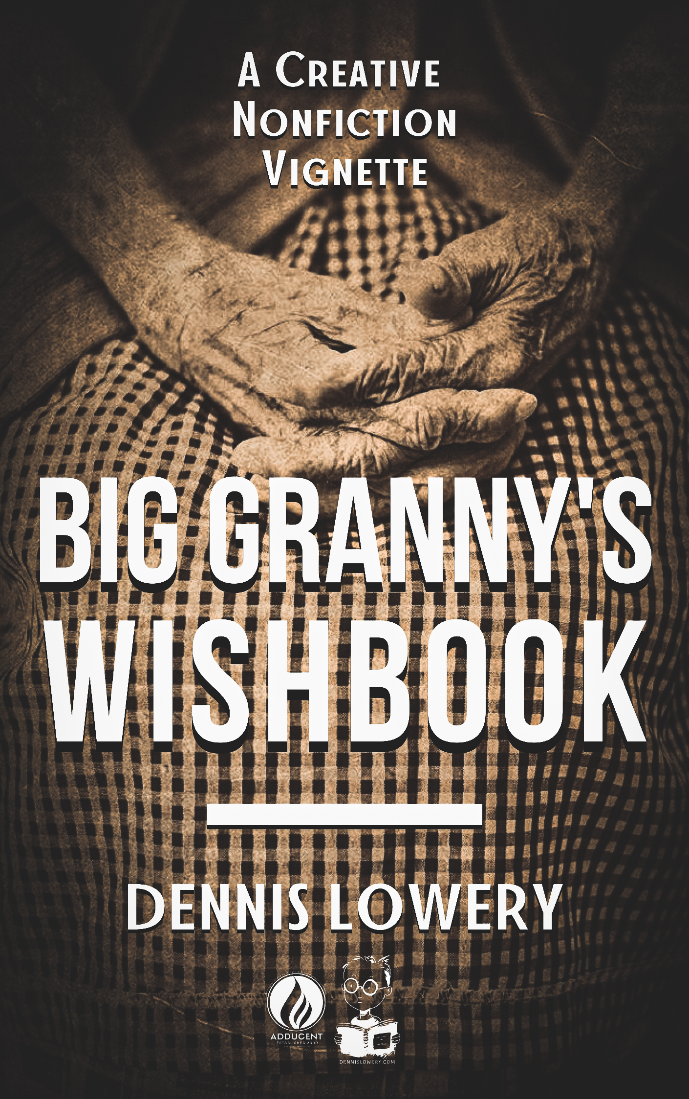 Big Granny's WISHBOOK Creative Nonfiction from Dennis Lowery. 