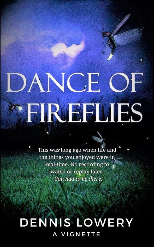 DANCE OF FIREFLIES A Vignette from Dennis Lowery