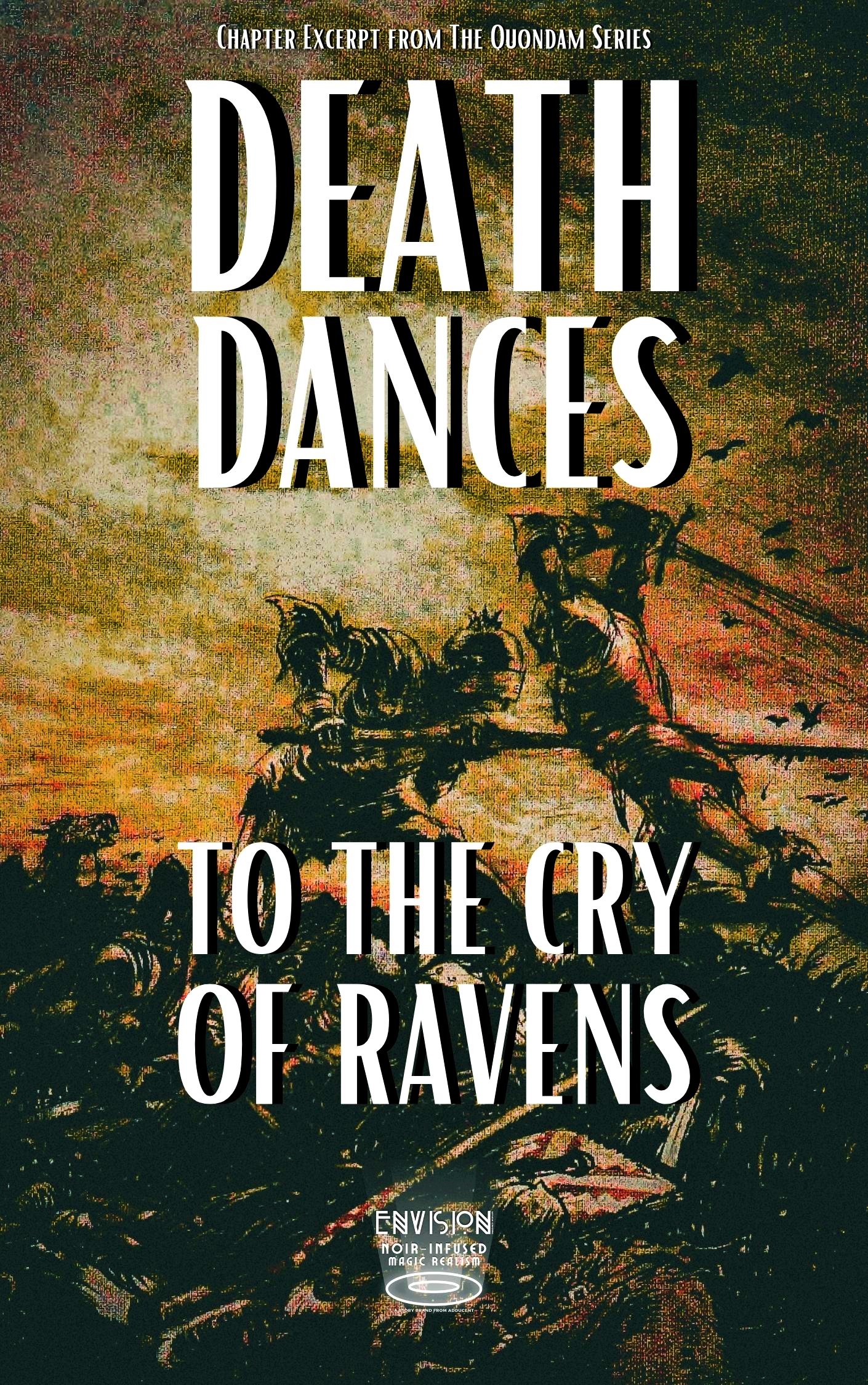 DEATH DANCES to the Cry of Ravens (Chapter Excerpt from Quondam Series) Fiction by Dennis Lowery. 