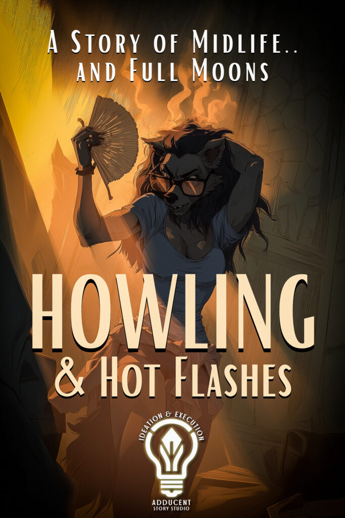 HOWLING and HOT FLASHES by Adducent Story Studio