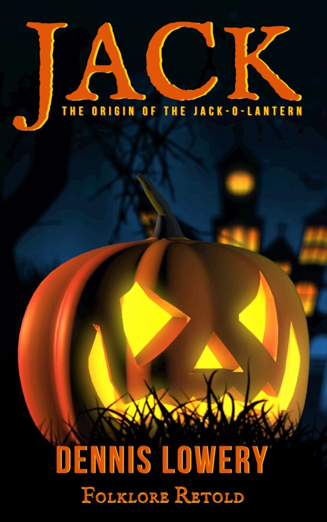 JACK The Origin of the Jack-O-Lantern Folklore Retold by Dennis Lowery