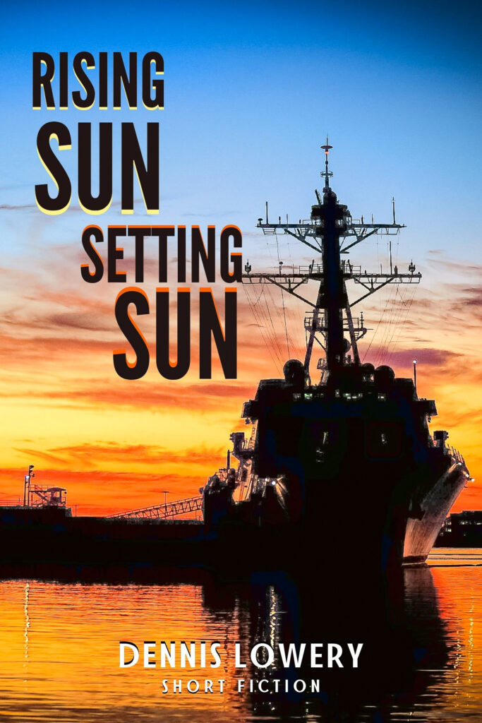 RISING SUN | SETTING SUN Short Fiction by Dennis Lowery