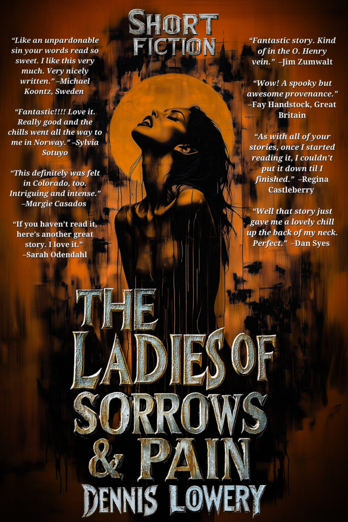 THE LADIES OF SORROWS AND PAIN (2024) Short Fiction by Dennis Lowery