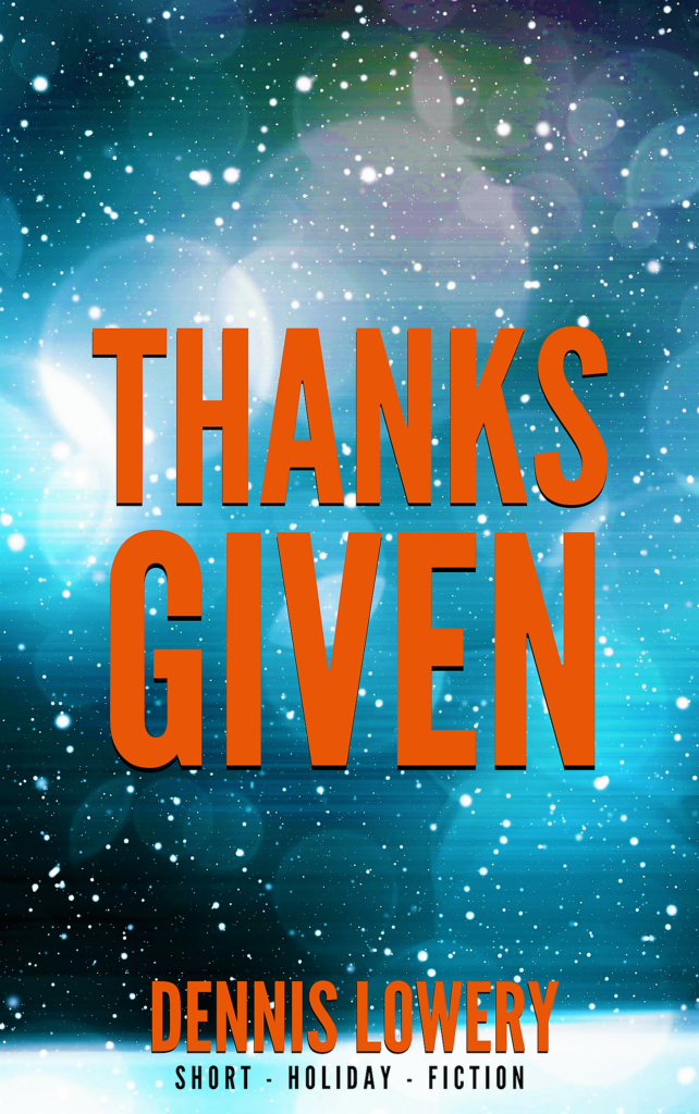 THE THANKS GIVEN - Short Fiction by Dennis Lowery