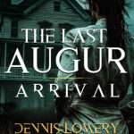 The Last Augur - ARRIVAL (2024) by Dennis Lowery