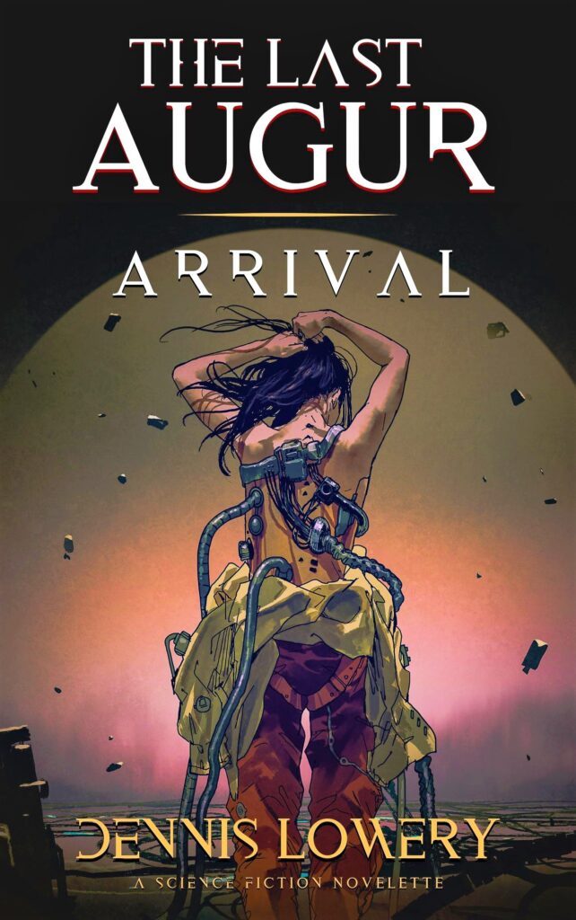 THE LAST AUGUR | ARRIVAL Fiction by Dennis Lowery