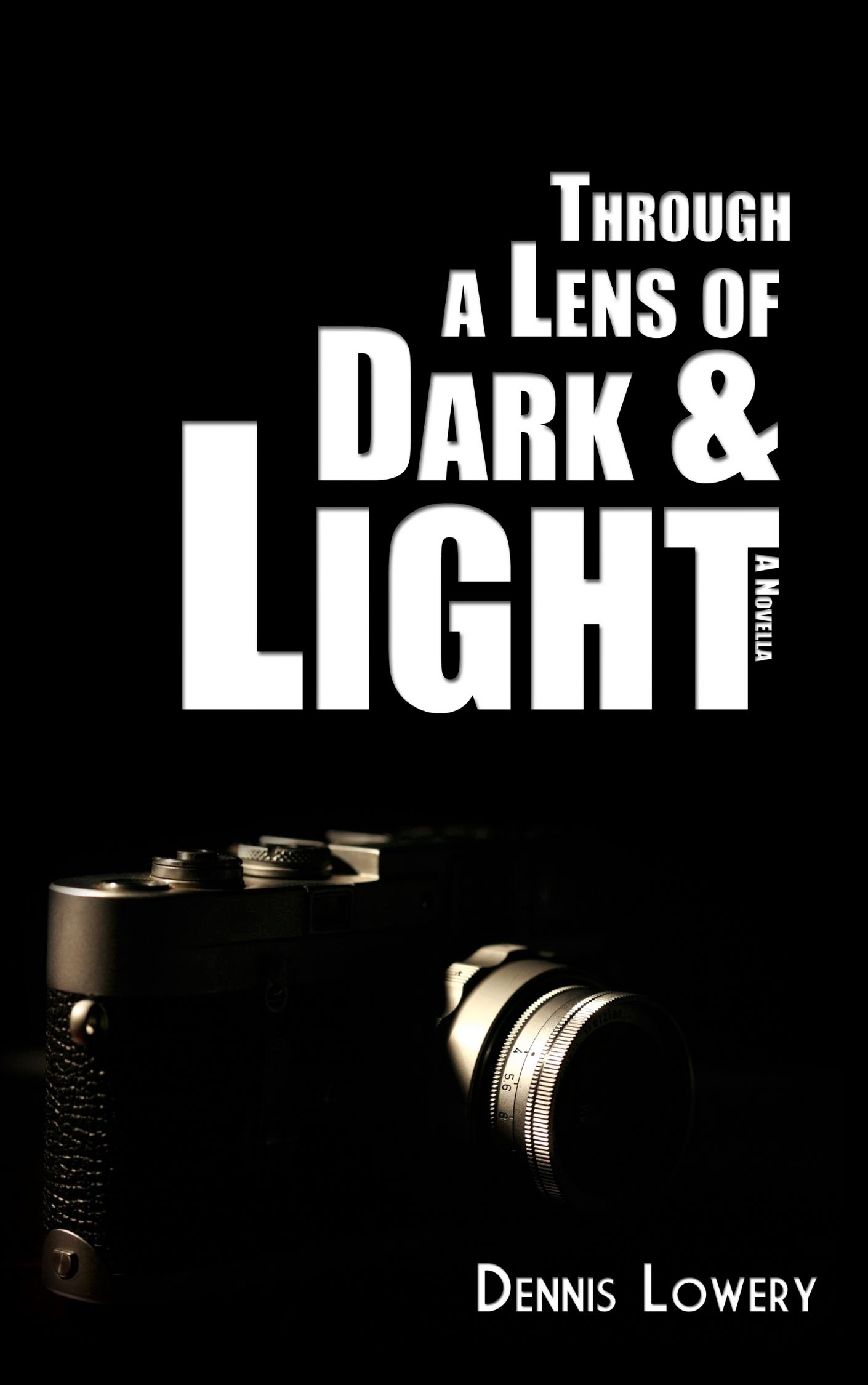 Through a Lens of Dark and Light - A Novella from Dennis Lowery