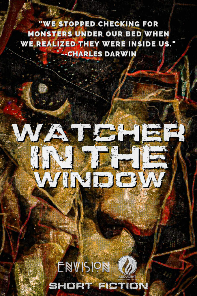WATCHER IN THE WINDOW - Short Fiction by Dennis Lowery.