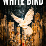 WHITE BIRD (2023) Short Fiction by Dennis Lowery